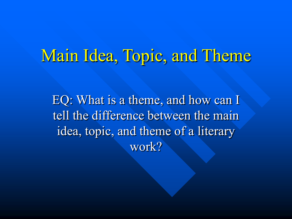 What Is The Difference Between A Main Idea And Theme In Literature