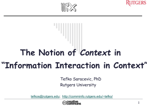 Context “Information Interaction in Context” Tefko Saracevic, PhD Rutgers University