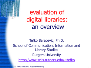 evaluation of digital libraries: an overview Tefko Saracevic, Ph.D.