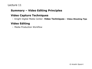 Lecture 11 Summary – Video Editing Principles Video Capture Techniques Video Editing