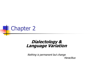 Chapter 2 Dialectology &amp; Language Variation Nothing is permanent but change