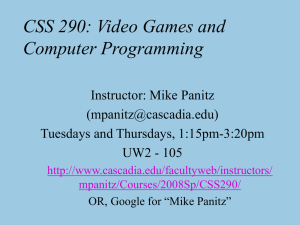 CSS 290: Video Games and Computer Programming Instructor: Mike Panitz ()