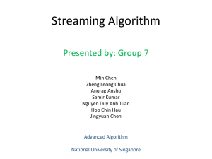 Streaming Algorithm Presented by: Group 7 Advanced Algorithm National University of Singapore