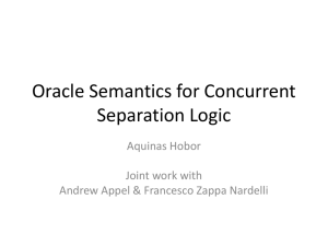 Oracle Semantics for Concurrent Separation Logic Aquinas Hobor Joint work with