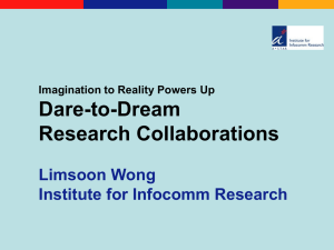 Dare-to-Dream Research Collaborations Limsoon Wong Institute for Infocomm Research
