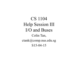 CS 1104 Help Session III I/O and Buses Colin Tan,
