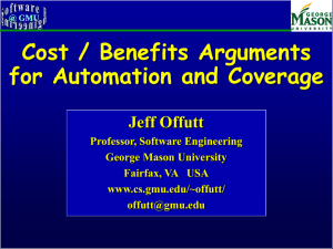 Cost / Benefits Arguments for Automation and Coverage Jeff Offutt