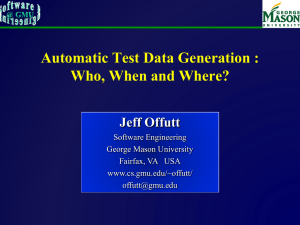 Automatic Test Data Generation : Who, When and Where? Jeff Offutt Software Engineering