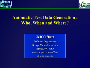 Automatic Test Data Generation : Who, When and Where? Jeff Offutt Software Engineering