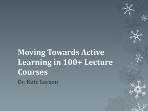 Moving Towards Active Learning in 100+ Lecture Courses Dr. Kate Larson
