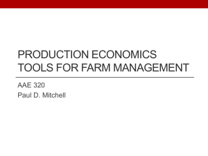 PRODUCTION ECONOMICS TOOLS FOR FARM MANAGEMENT AAE 320 Paul D. Mitchell