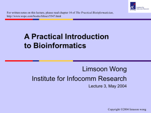 A Practical Introduction to Bioinformatics Limsoon Wong Institute for Infocomm Research