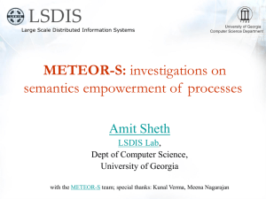 METEOR-S: semantics empowerment of  processes Amit Sheth LSDIS Lab