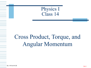 Cross Product, Torque, and Angular Momentum Physics I Class 14