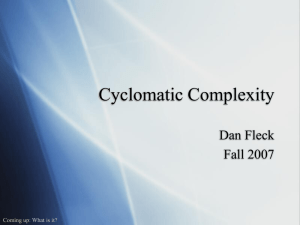 Cyclomatic Complexity Dan Fleck Fall 2007 Coming up: What is it?