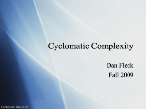 Cyclomatic Complexity Dan Fleck Fall 2009 Coming up: What is it?