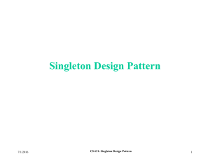 Singleton Design Pattern 7/1/2016 1 CS 631: Singleton Design Pattern