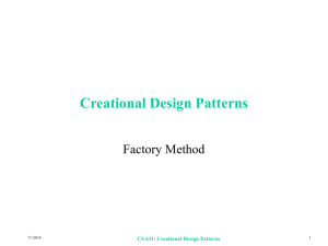 Creational Design Patterns Factory Method CS 631: Creational Design Patterns 7/1/2016