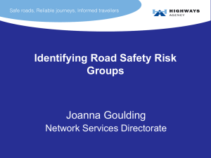 Identifying Road Safety Risk Groups Joanna Goulding Network Services Directorate