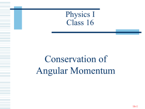 Conservation of Angular Momentum Physics I Class 16