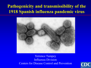 Pathogenicity and transmissibility of the 1918 Spanish influenza pandemic virus Terrence Tumpey