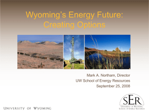 Wyoming’s Energy Future: Creating Options Mark A. Northam, Director