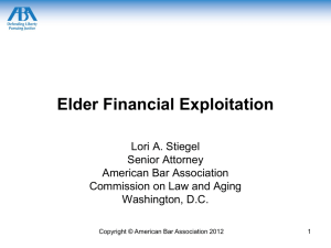Elder Financial Exploitation Lori A. Stiegel Senior Attorney American Bar Association