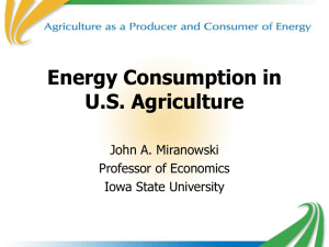 Energy Consumption in U.S. Agriculture John A. Miranowski Professor of Economics