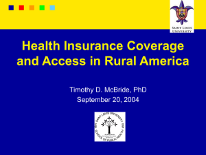 Health Insurance Coverage and Access in Rural America Timothy D. McBride, PhD