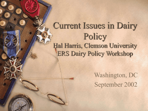 Current Issues in Dairy Policy Hal Harris, Clemson University ERS Dairy Policy Workshop