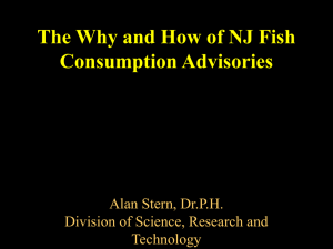 The Why and How of NJ Fish Consumption Advisories, Alan Stern, Dr.P.H., Division of Science, Research and Technology