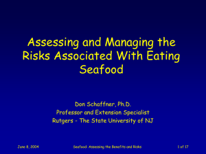 Assessing and Managing the Risks Associated With Eating Seafood Don Schaffner, Ph.D., Professor and Extension Specialist, Rutgers, the State University of NJ