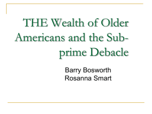 THE Wealth of Older Americans and the Sub- prime Debacle Barry Bosworth