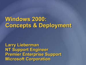 Windows 2000: Concepts &amp; Deployment Larry Lieberman NT Support Engineer