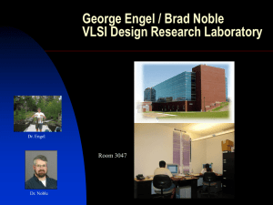 George Engel / Brad Noble VLSI Design Research Laboratory Room 3047 Dr. Engel