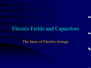 Electric Fields and Capacitors The basis of Electric storage