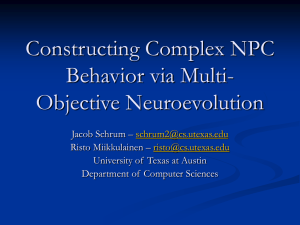 Constructing Complex NPC Behavior via Multi- Objective Neuroevolution Jacob Schrum –
