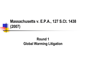 Massachusetts v. E.P.A., 127 S.Ct. 1438 (2007) Round 1 Global Warming Litigation
