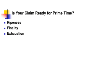 Is Your Claim Ready for Prime Time? Ripeness Finality Exhaustion