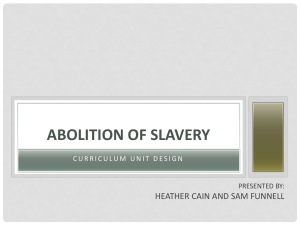ABOLITION OF SLAVERY HEATHER CAIN AND SAM FUNNELL PRESENTED BY: