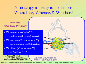 Femtoscopy in heavy ion collisions: Wherefore, Whence, &amp; Whither? • Wherefore (=“why?”)