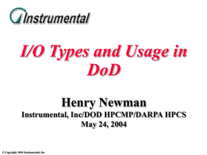 I/O Types and Usage in DoD Henry Newman Instrumental, Inc/DOD HPCMP/DARPA HPCS