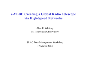 e-VLBI: Creating a Global Radio Telescope via High-Speed Networks Alan R. Whitney