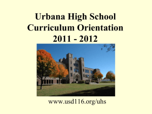 Urbana High School Curriculum Orientation 2011 - 2012 www.usd116.org/uhs