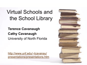 Virtual Schools and the School Library Terence Cavanaugh Cathy Cavanaugh
