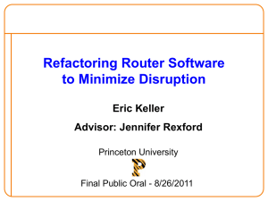 Refactoring Router Software to Minimize Disruption Eric Keller Advisor: Jennifer Rexford