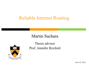 Reliable Internet Routing Martin Suchara Thesis advisor Prof. Jennifer Rexford