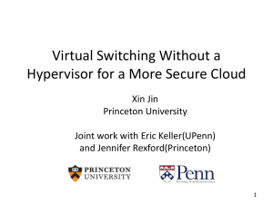 Virtual Switching Without a Hypervisor for a More Secure Cloud Xin Jin
