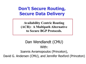 Don’t Secure Routing, Secure Data Delivery Dan Wendlandt (CMU) With: