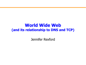 World Wide Web (and its relationship to DNS and TCP) Jennifer Rexford